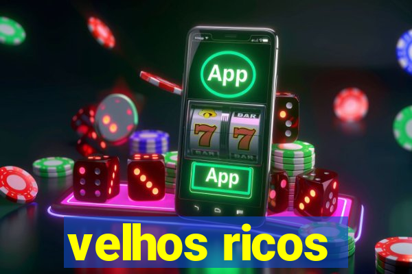 velhos ricos